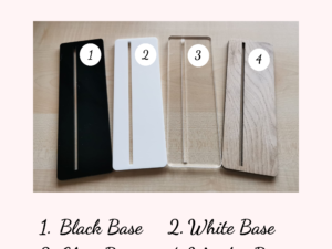 Choice of bases for the acrylic plaque. 1. Black, 2. White, 3. Clear, or 4. Wooden