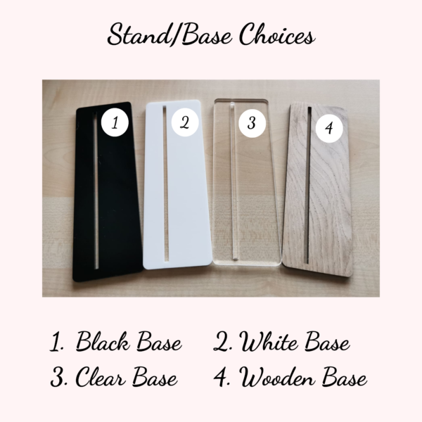 Choice of bases for the acrylic plaque. 1. Black, 2. White, 3. Clear, or 4. Wooden